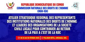 La Commission nationale des droits de l’homme organise un atelier stratégique régional les 25 et 26 février 2025 à Kinshasa. Reunira des institutions nationales des droits de l’homme et des leaders de la société civile pour contribuer au retour de la paix dans l’Est de la RDC.