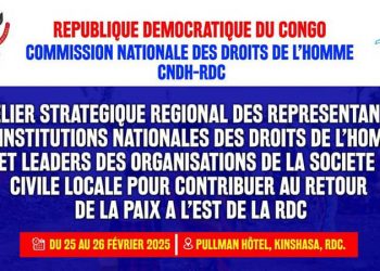 La Commission nationale des droits de l’homme organise un atelier stratégique régional les 25 et 26 février 2025 à Kinshasa. Reunira des institutions nationales des droits de l’homme et des leaders de la société civile pour contribuer au retour de la paix dans l’Est de la RDC.