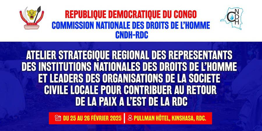 La Commission nationale des droits de l’homme organise un atelier stratégique régional les 25 et 26 février 2025 à Kinshasa. Reunira des institutions nationales des droits de l’homme et des leaders de la société civile pour contribuer au retour de la paix dans l’Est de la RDC.